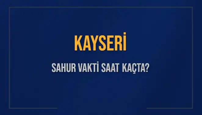 Kayseri'de Sahur Vakti: Diyanet Tarafından Belirlenen Saatler