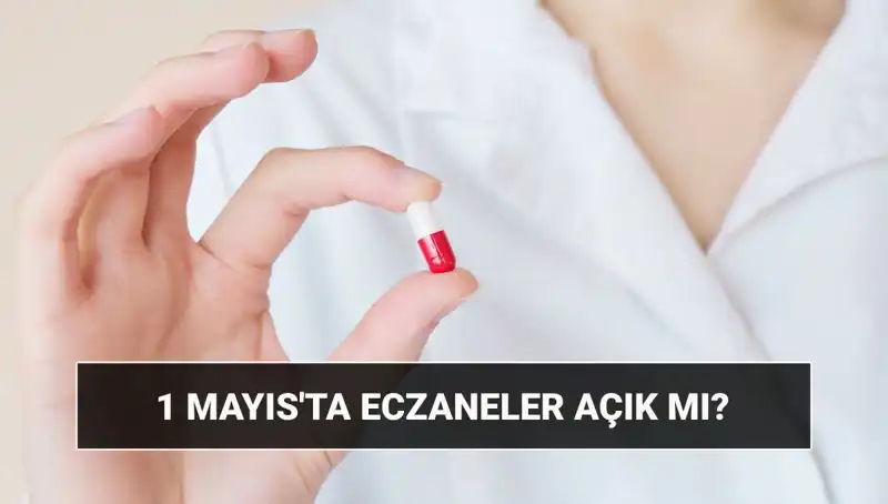 1 Mayıs’ta Eczaneler Açık mı, Kapalı mı? İşte Cevaplar!