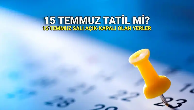 15 Temmuz Tatili: Resmi Durum ve Açık-Kapalı Yerler Hakkında Bilmeniz Gerekenler
