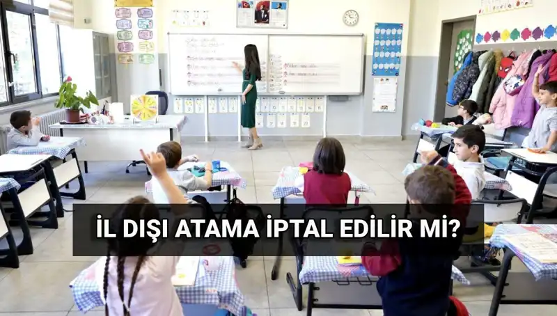 İl Dışı Öğretmen Atama Sonuçları Açıklandı: İptal Edilebilir mi?