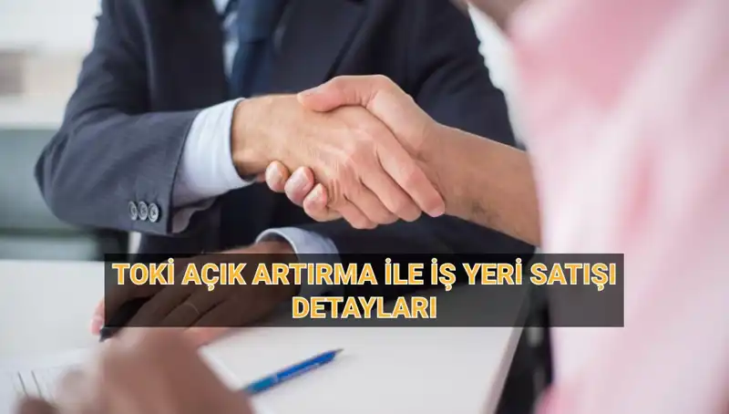 33 İlde TOKİ’nin Açık Artırma ile İş Yeri Satışı Başlıyor!