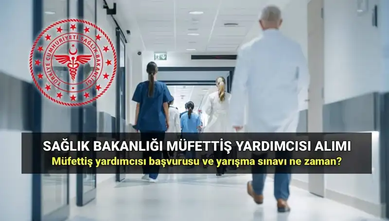 2025 Sağlık Bakanlığı Müfettiş Yardımcısı Alım İlanı: Başvuru Süreci ve Şartları