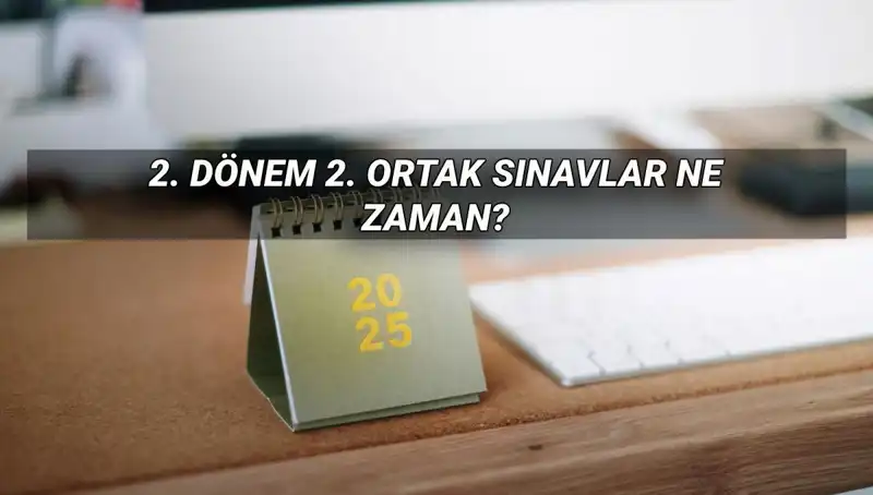 2025 MEB 2. Dönem Ortak Sınav Tarihleri Açıklandı: Sınavlar Ne Zaman?