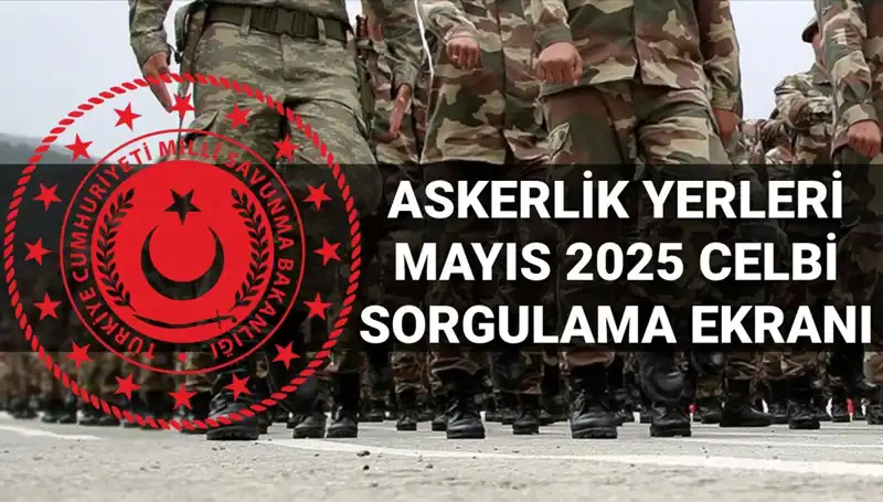2025 Mayıs Askerlik Yerleri Sorgulama Ekranı Açıklandı: Detaylar Burada!